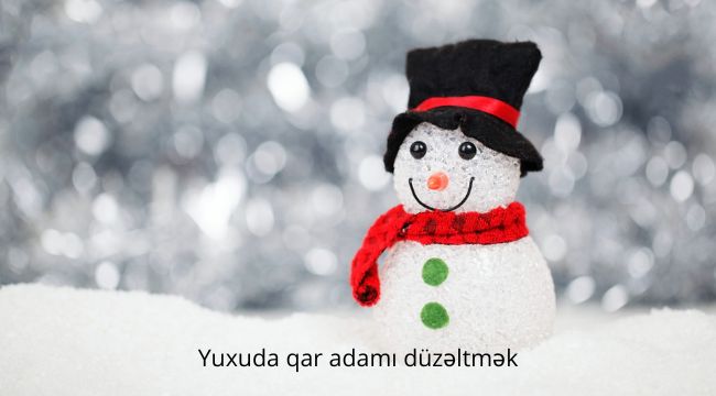 yuxuda qar adami duzeltmek